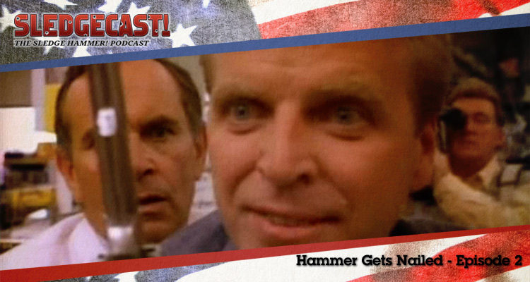 Hammer Gets Nailed - Episode 2 - Sledgecast