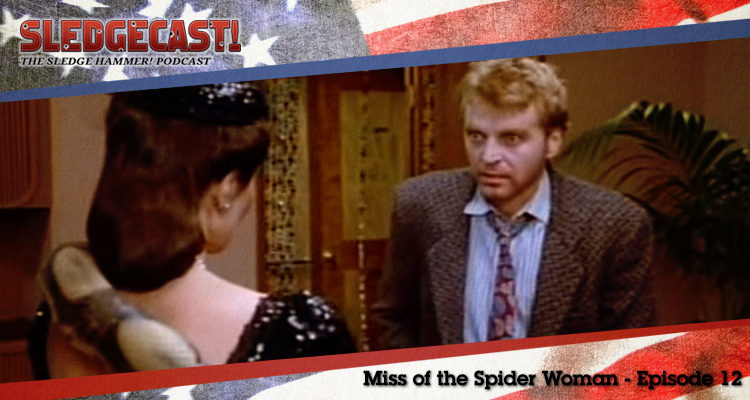 Miss of the Spider Woman - Episode 12 - Sledgecast