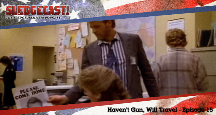 Haven't Gun, Will Travel - Episode 15 - Sledgecast