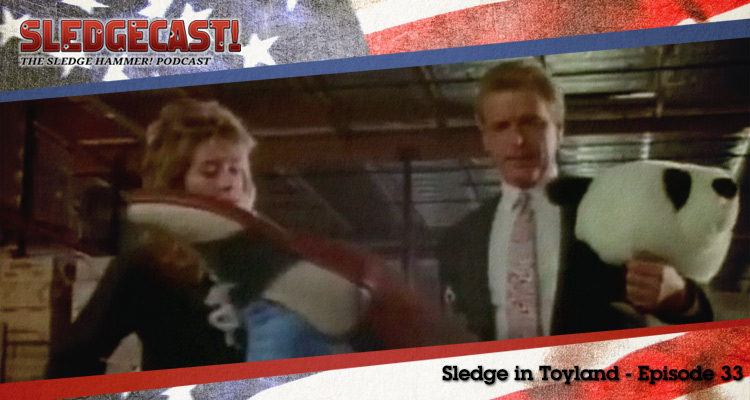 Sledge in Toyland - Episode 33 - Sledgecast